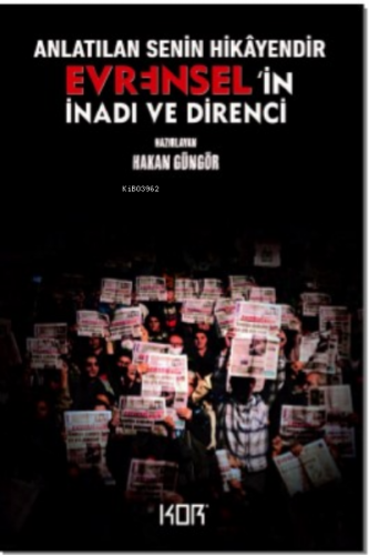 Anlatılan Senin Hikâyendir -Evrensel’ in İnadı ve Direnci- | Hakan Gün