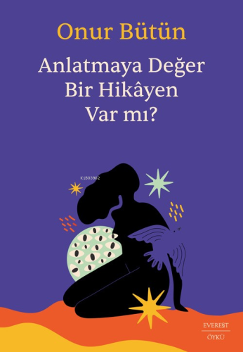 Anlatmaya Değer Bir Hikâyen Var mı? | Onur Bütün | Everest Yayınları