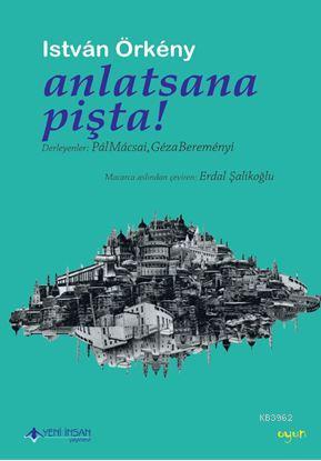 Anlatsana Pişta! | Istvàn Örkény | Yeni İnsan Yayınevi