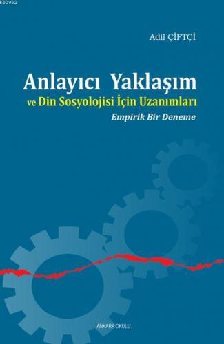 Anlayıcı Yaklaşım ve Din Sosyolojisi İçin Uzanımları | Adil Çiftçi | A