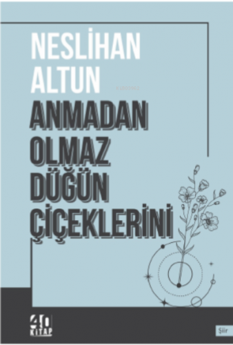 Anmadan Olmaz Düğün Çiçeklerini | Neslihan Altun | 40 Kitap