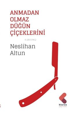 Anmadan Olmaz Düğün Çiçeklerini | Neslihan Altun | Klaros Yayınları