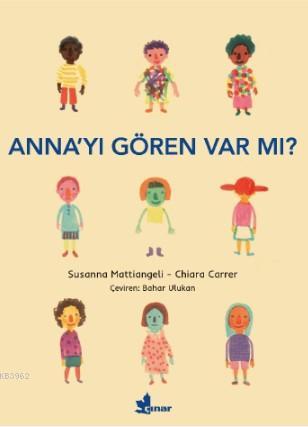 Anna'yı G ören Var mı? | Susanna Mattiangeli | Çınar Yayınları