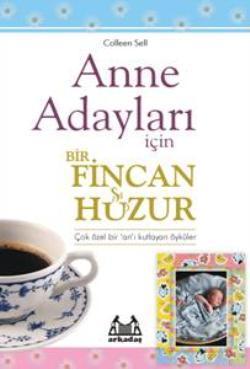 Anne Adayları İçin Bir Fincan Huzur | Colleen Sell | Arkadaş Yayınevi