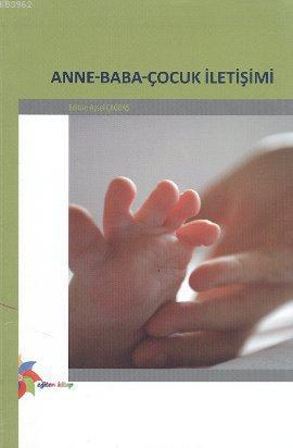 Anne - Baba - Çocuk İletişimi | Aysel Çağdaş | Eğiten Kitap