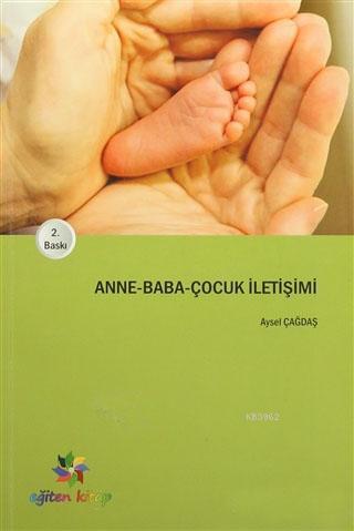 Anne Baba Çocuk İletişimi | Aysel Çağdaş | Eğiten Kitap