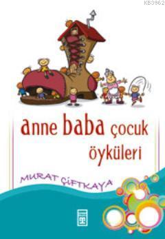 Anne Baba Çocuk Öyküleri | Murat Çiftkaya | Genç Timaş