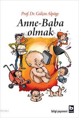 Anne - Baba Olmak | Gülçin Alpöge | Bilgi Yayınevi