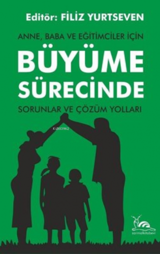 Anne, Baba ve Eğitimciler İçin Büyüme Sürecinde Sorunlar ve Çözüm Yoll