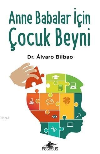 Anne Babalar İçin Çocuk Beyni | Alvaro Bilbao | Pegasus Yayıncılık