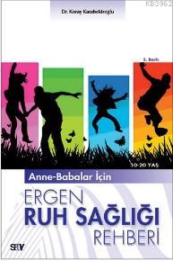 Anne-Babalar İçin Ergen Ruh Sağlığı Rehberi; 10-20 Yaş | Koray Karabek