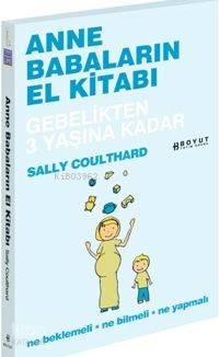 Anne Babaların El Kitabı; Gebelikten 3 Yaşına Kadar Ne Beklemeli Ne Bi