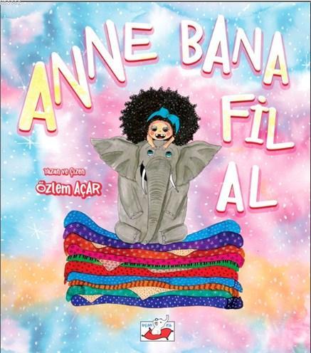 Anne Bana Fil Al | Özlem Açar | Uçan Fil Yayınları