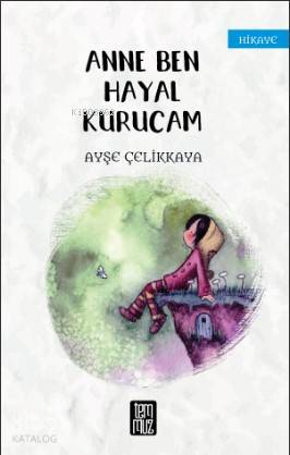 Anne Ben Hayal Kurucam | Ayşe Çelikkaya | Temmuz Kitap