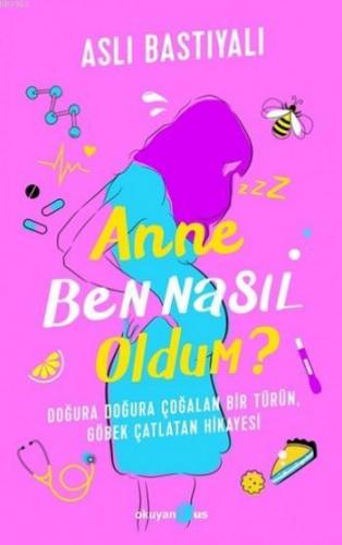 Anne Ben Nasıl Oldum? | Aslı Bastıyalı | Okuyan Us Yayınları