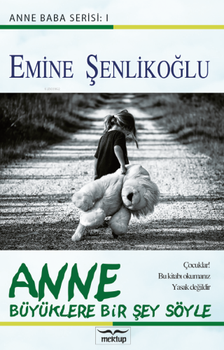 Anne;Büyüklere Bir Şey Söyle | Emine Şenlikoğlu | Mektup Yayınları