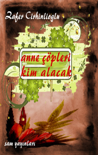 Anne Çöpleri Kim Alacak | Zafer Cirhinlioğlu | Sam Yayınları