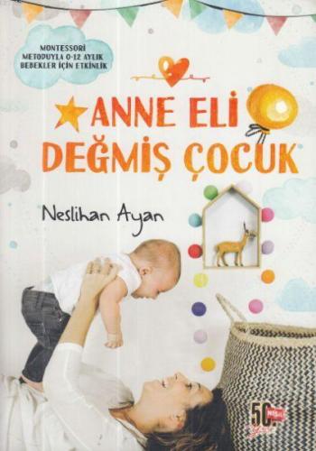 Anne Eli Değmiş Çocuk; Montessori Metoduyla 0-12 Aylık Bebekler İçin E