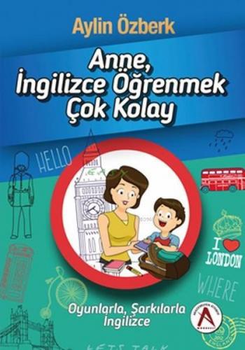 Anne İngilizce Öğrenmek Çok Kolay | Aylin Özberk | Akademisyen Yayınev