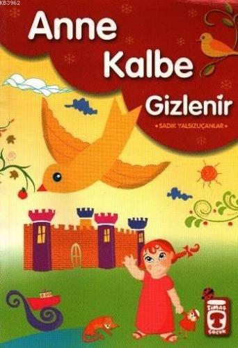 Anne Kalbe Gizlenir | Sadık Yalsızuçanlar | Timaş Çocuk