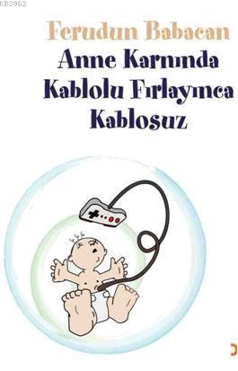 Anne Karnında Kablolu Fırlayınca Kablosuz | Ferudun Babacan | Cinius Y