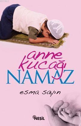 Anne Kucağı Namaz | Esma Sayın | Nesil Yayınları