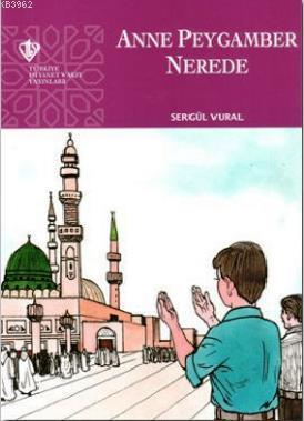 Anne Peygamber Nerede | Sergül Vural | Türkiye Diyanet Vakfı Yayınları