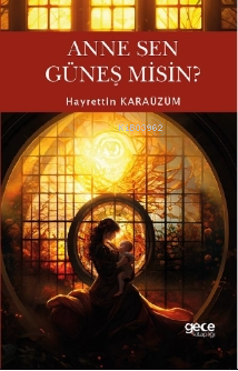 Anne Sen Güneş misin ? | Hayrettin Karaüzüm | Gece Kitaplığı Yayınları