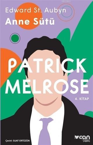 Anne Sütü - Patrick Melrose 4. Kitap | Edward St. Aubyn | Can Yayınlar