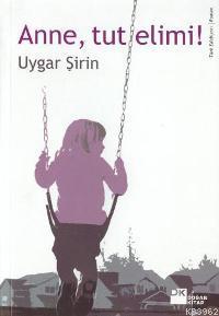 Anne Tut Elimi | Uygar Şirin | Doğan Kitap