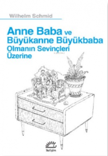 Anne Ve Baba Büyükanne Büyükbaba;Olmanın Sevinçleri Üzerine | Wilhelm 