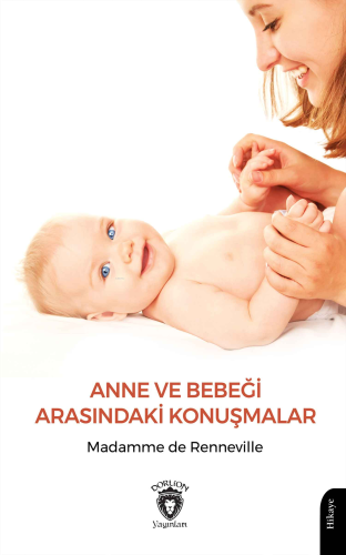 Anne ve Bebeği Arasındaki Konuşmalar | Madamme de Renneville | Dorlion