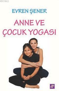 Anne ve Çocuk Yogası | Evren Şener | Aura Kitapları