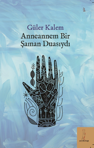 Anneannem Bir Şaman Duasıydı | Güler Kalem | Şey Kitap