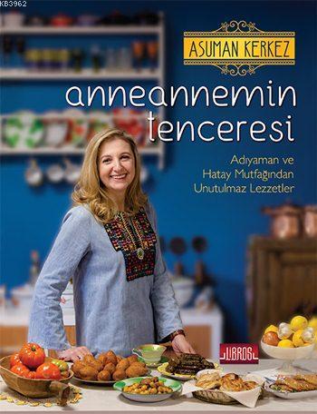 Anneannemin Tenceresi (Ciltli); Adıyaman ve Hatay Mutfağından Unutulma