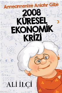 Anneannenize Anlatır Gibi : 2008 Küresel Ekonomik Krizi | Ali İlçi | C