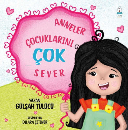 Anneler Çocuklarını Çok Sever | Gülşah Tülücü | Luna Yayınları