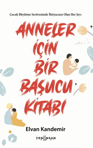 Anneler İçin Bir Başucu Kitabı | Elvan Kandemir | Yeni İnsan Yayınevi