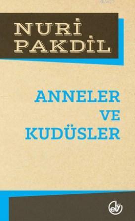 Anneler ve Kudüsler | Nuri Pakdil | Edebiyat Dergisi Yayınları