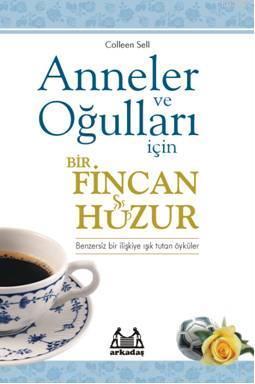 Anneler ve Oğulları İçin Bir Fincan Huzur | Colleen Sell | Arkadaş Yay