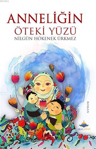 Anneliğin Öteki Yüzü | Nilgün Hökenek Ürkmez | Aksa Kitap