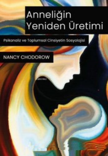 Anneliğin Yeniden Üretimi | Nancy J. Chodorow | Phoenix Yayınevi