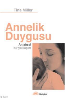 Annelik Duygusu; Anlatısal Bir Yaklaşım | Tina Miller | İletişim Yayın