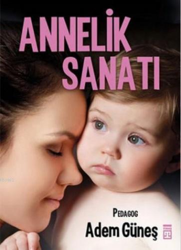 Annelik Sanatı | Adem Güneş (Pedagog) | Timaş Yayınları