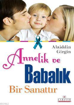 Annelik ve Babalık Bir Sanattır | Alaiddin Girgin | Kariyer Yayınları