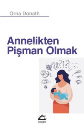 Annelikten Pişman Olmak | Orna Donath | İletişim Yayınları