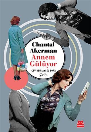 Annem Gülüyor | Chantal Akerman | Kırmızıkedi Yayınevi