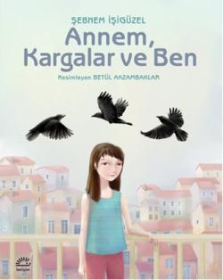 Annem, Kargalar ve Ben | Şebnem İşigüzel | İletişim Yayınları