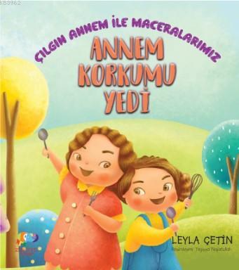 Annem Korkumu Yedi; Çılgın Annem İle Maceralarımız | Leyla Çetin | Zen