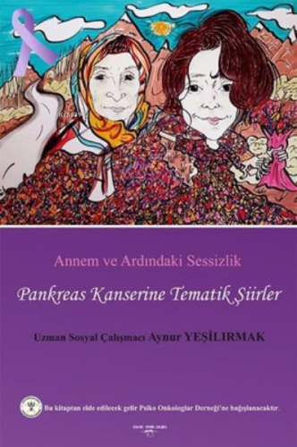 Annem ve Ardındaki Sessizlik ;Pankreas Kanserine Tematik Şiirler | Ayn